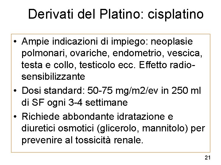 Derivati del Platino: cisplatino • Ampie indicazioni di impiego: neoplasie polmonari, ovariche, endometrio, vescica,