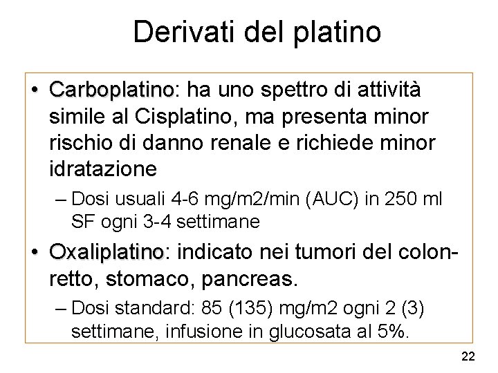 Derivati del platino • Carboplatino: Carboplatino ha uno spettro di attività simile al Cisplatino,
