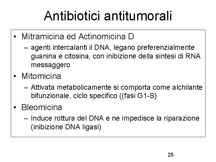 Antibiotici antitumorali • Mitramicina ed Actinomicina D – agenti intercalanti il DNA, legano preferenzialmente