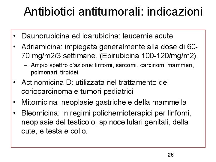 Antibiotici antitumorali: indicazioni • Daunorubicina ed idarubicina: leucemie acute • Adriamicina: impiegata generalmente alla