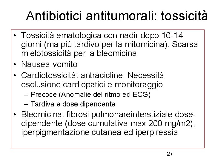 Antibiotici antitumorali: tossicità • Tossicità ematologica con nadir dopo 10 -14 giorni (ma più