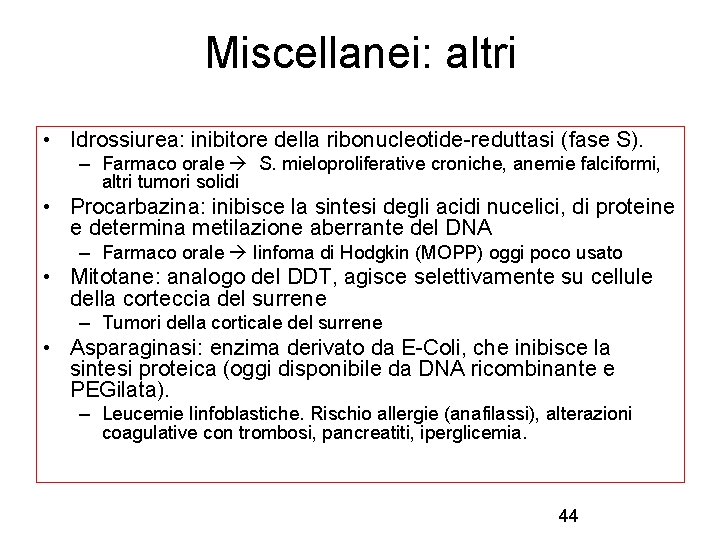 Miscellanei: altri • Idrossiurea: inibitore della ribonucleotide-reduttasi (fase S). – Farmaco orale S. mieloproliferative