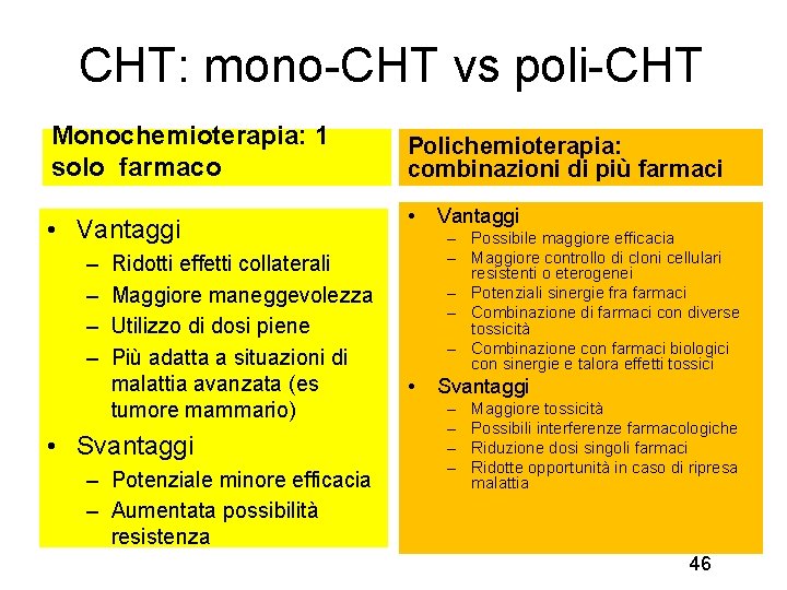 CHT: mono-CHT vs poli-CHT Monochemioterapia: 1 solo farmaco • Vantaggi – – Ridotti effetti