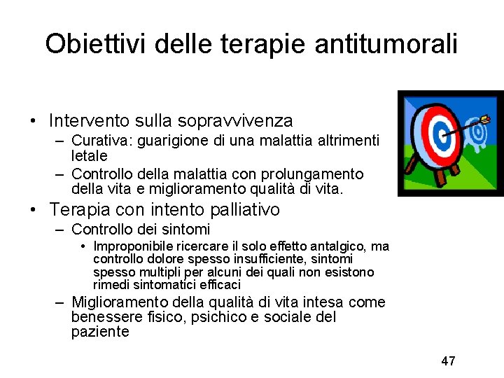 Obiettivi delle terapie antitumorali • Intervento sulla sopravvivenza – Curativa: guarigione di una malattia