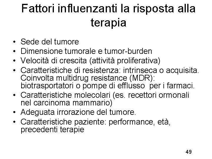 Fattori influenzanti la risposta alla terapia • • Sede del tumore Dimensione tumorale e