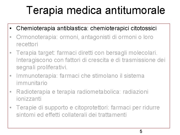 Terapia medica antitumorale • Chemioterapia antiblastica: chemioterapici citotossici • Ormonoterapia: ormoni, antagonisti di ormoni