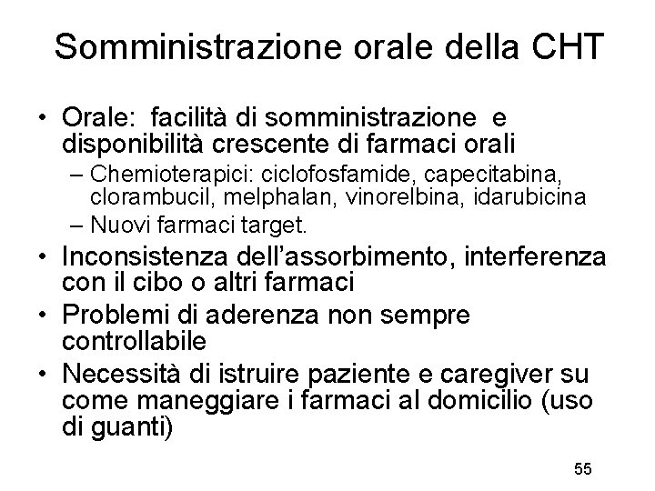 Somministrazione orale della CHT • Orale: facilità di somministrazione e disponibilità crescente di farmaci