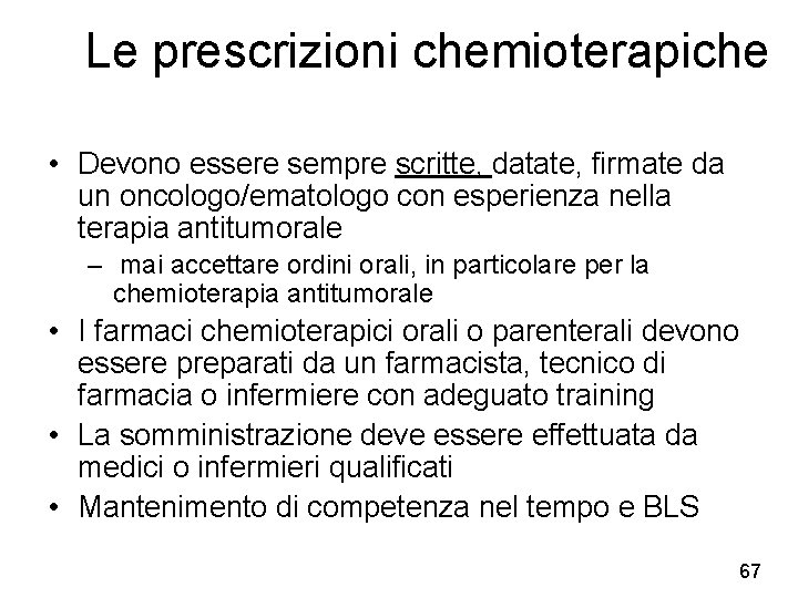 Le prescrizioni chemioterapiche • Devono essere sempre scritte, datate, firmate da un oncologo/ematologo con