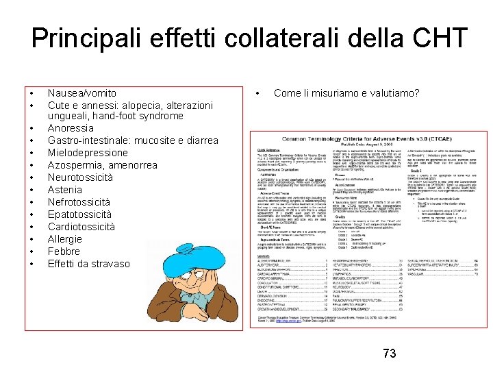 Principali effetti collaterali della CHT • • • • Nausea/vomito Cute e annessi: alopecia,