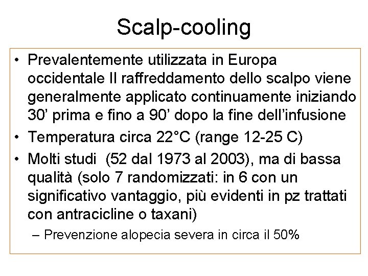 Scalp-cooling • Prevalentemente utilizzata in Europa occidentale Il raffreddamento dello scalpo viene generalmente applicato