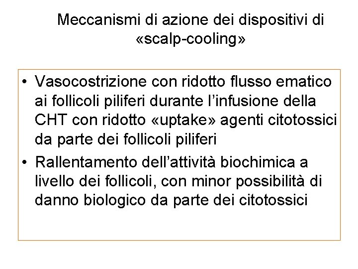 Meccanismi di azione dei dispositivi di «scalp-cooling» • Vasocostrizione con ridotto flusso ematico ai