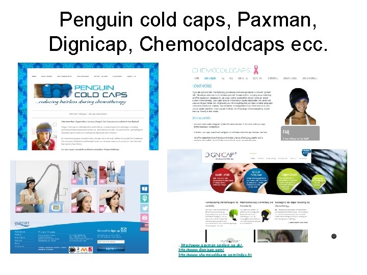 Penguin cold caps, Paxman, Dignicap, Chemocoldcaps ecc. https: //penguincoldcaps. com/ , http: //www. paxman-coolers.