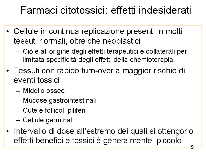 Farmaci citotossici: effetti indesiderati • Cellule in continua replicazione presenti in molti tessuti normali,