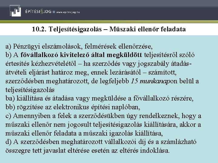 10. 2. Teljesítésigazolás – Műszaki ellenőr feladata a) Pénzügyi elszámolások, felmérések ellenőrzése, b) A