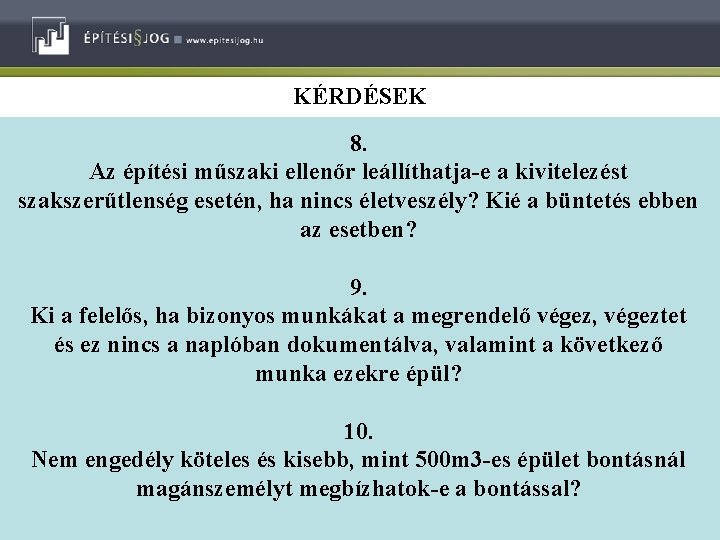 KÉRDÉSEK 8. Az építési műszaki ellenőr leállíthatja-e a kivitelezést szakszerűtlenség esetén, ha nincs életveszély?