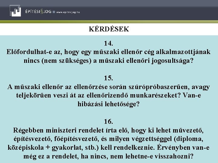 KÉRDÉSEK 14. Előfordulhat-e az, hogy egy műszaki ellenőr cég alkalmazottjának nincs (nem szükséges) a