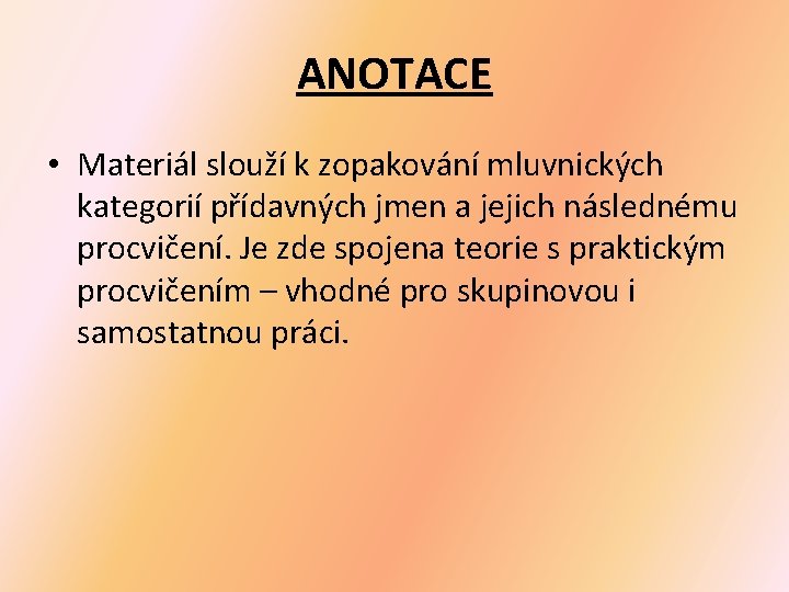 ANOTACE • Materiál slouží k zopakování mluvnických kategorií přídavných jmen a jejich následnému procvičení.