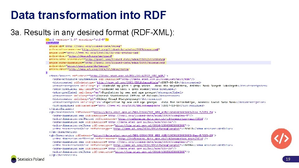 Data transformation into RDF 3 a. Results in any desired format (RDF-XML): 19 