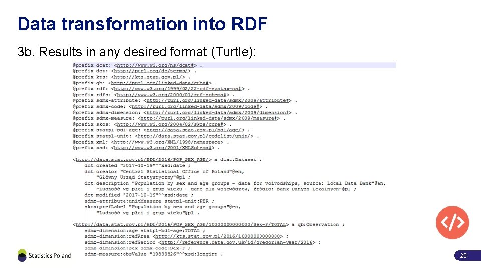 Data transformation into RDF 3 b. Results in any desired format (Turtle): 20 