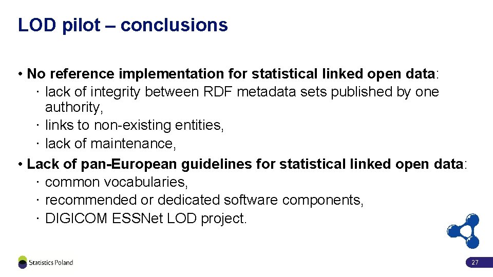 LOD pilot – conclusions • No reference implementation for statistical linked open data: ·