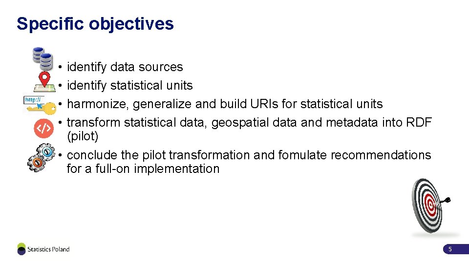 Specific objectives • • identify data sources identify statistical units harmonize, generalize and build