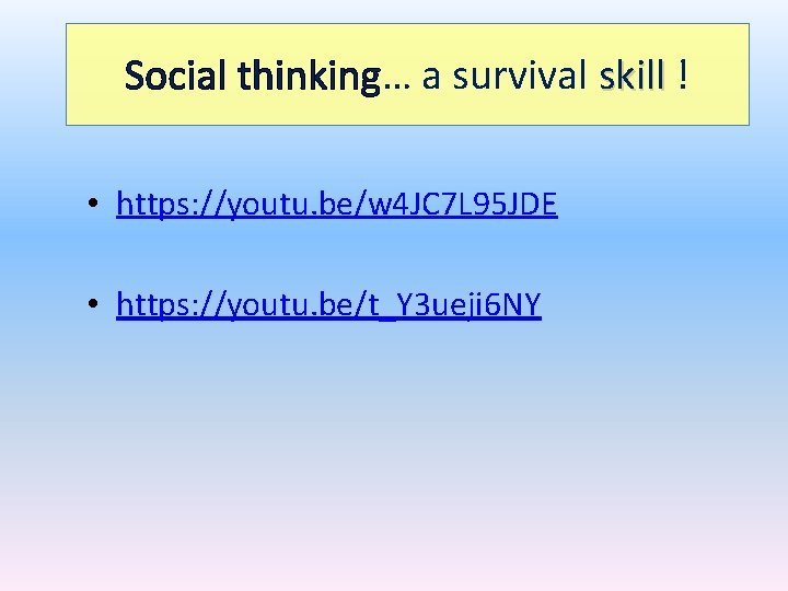 Social thinking… a survival skill ! skill • https: //youtu. be/w 4 JC 7
