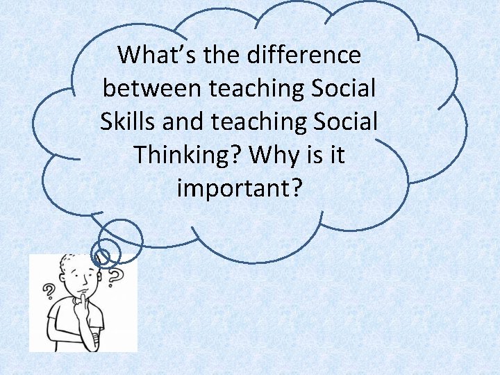 What’s the difference between teaching Social Skills and teaching Social Thinking? Why is it