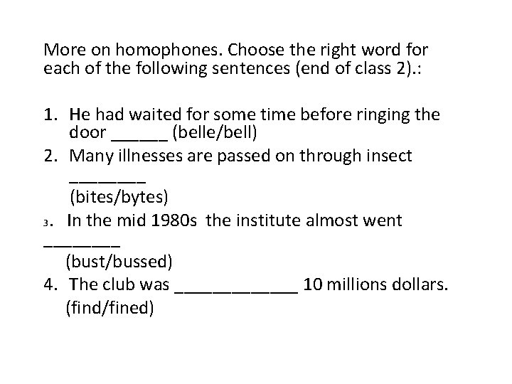 More on homophones. Choose the right word for each of the following sentences (end