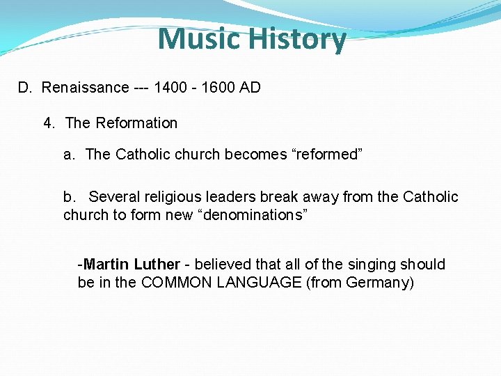 Music History D. Renaissance --- 1400 - 1600 AD 4. The Reformation a. The