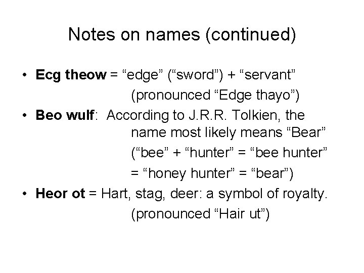 Notes on names (continued) • Ecg theow = “edge” (“sword”) + “servant” (pronounced “Edge