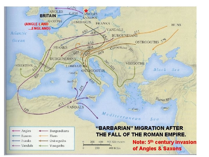 BRITAIN * (ANGLE LAND …ENGLAND) “BARBARIAN” MIGRATION AFTER THE FALL OF THE ROMAN EMPIRE.