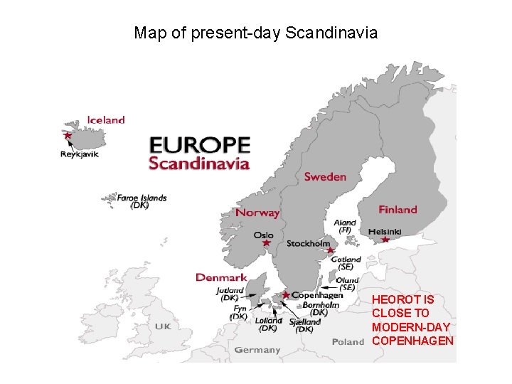 Map of present-day Scandinavia HEOROT IS CLOSE TO MODERN-DAY COPENHAGEN 