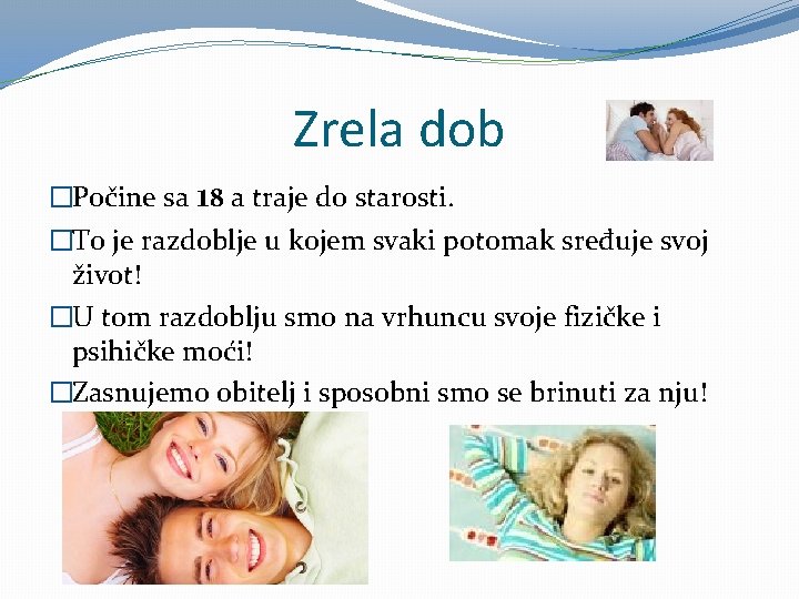 Zrela dob �Počine sa 18 a traje do starosti. �To je razdoblje u kojem