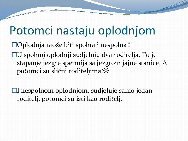 Potomci nastaju oplodnjom �Oplodnja može biti spolna i nespolna!! �U spolnoj oplodnji sudjeluju dva