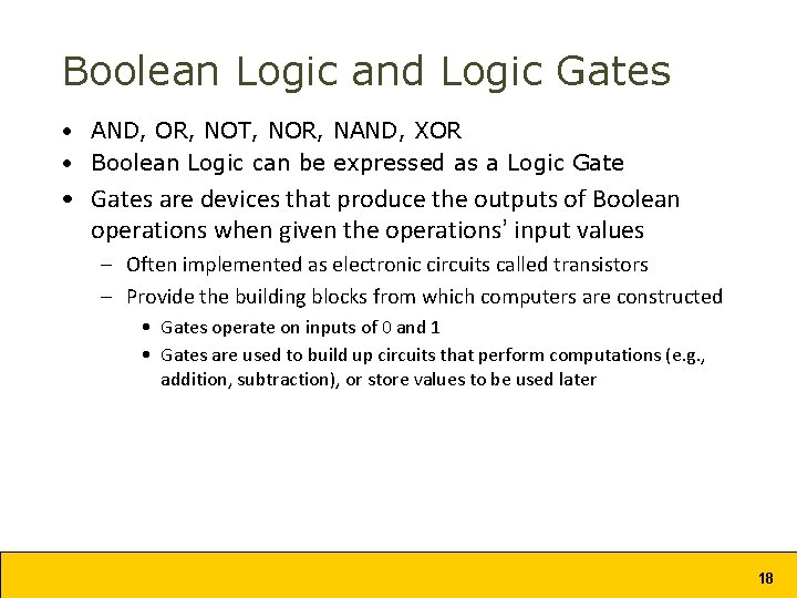 Boolean Logic and Logic Gates • AND, OR, NOT, NOR, NAND, XOR • Boolean