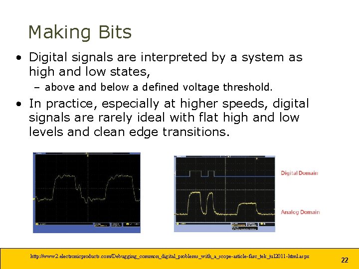 Making Bits • Digital signals are interpreted by a system as high and low