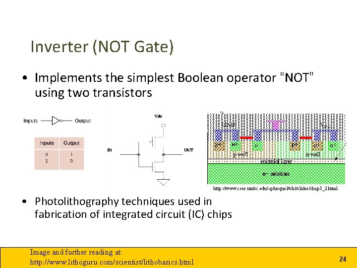 Inverter (NOT Gate) • Implements the simplest Boolean operator “NOT” using two transistors http: