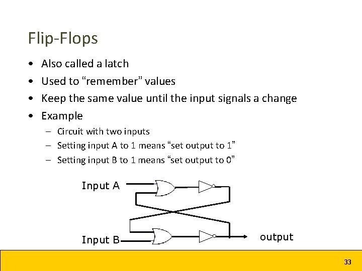 Flip-Flops • • Also called a latch Used to “remember” values Keep the same