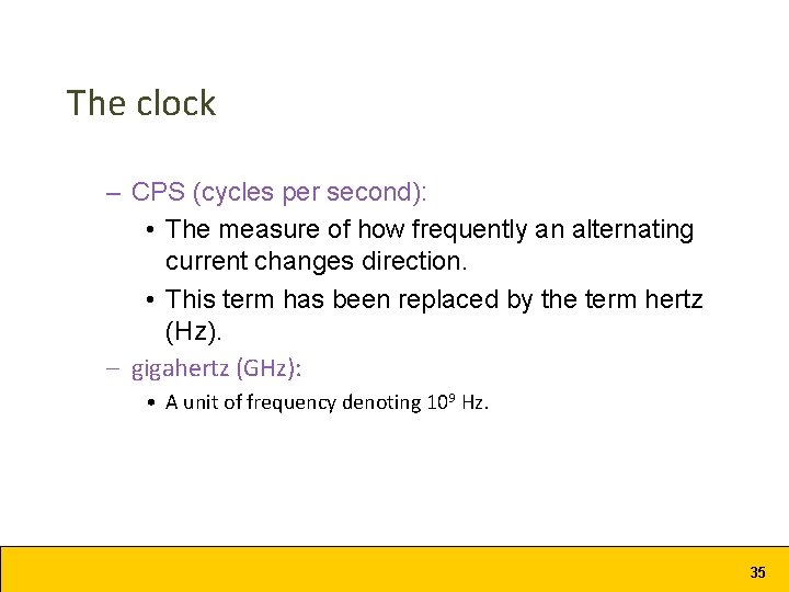 The clock – CPS (cycles per second): • The measure of how frequently an The clock – CPS (cycles per second): • The measure of how frequently an