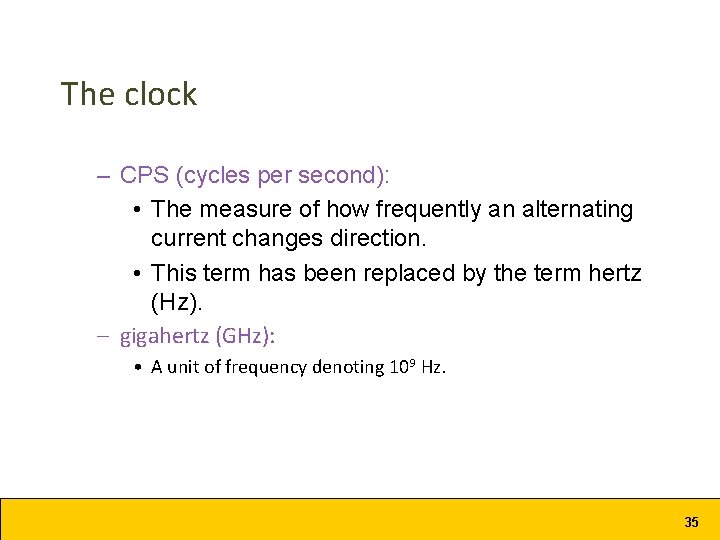 The clock – CPS (cycles per second): • The measure of how frequently an