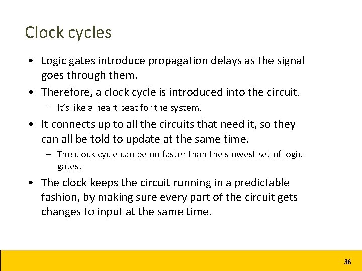 Clock cycles • Logic gates introduce propagation delays as the signal goes through them. Clock cycles • Logic gates introduce propagation delays as the signal goes through them.