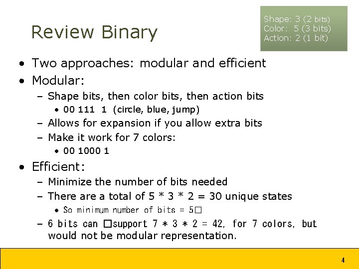 Review Binary Shape: 3 (2 bits) Color: 5 (3 bits) Action: 2 (1 bit)