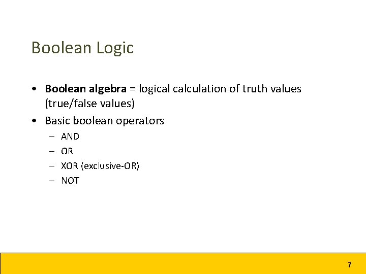 Boolean Logic • Boolean algebra = logical calculation of truth values (true/false values) • Boolean Logic • Boolean algebra = logical calculation of truth values (true/false values) •