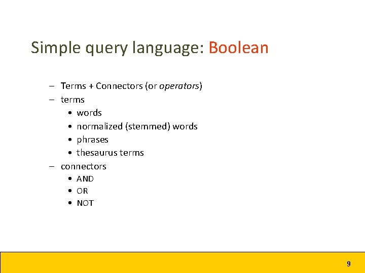 Simple query language: Boolean – Terms + Connectors (or operators) – terms • words Simple query language: Boolean – Terms + Connectors (or operators) – terms • words