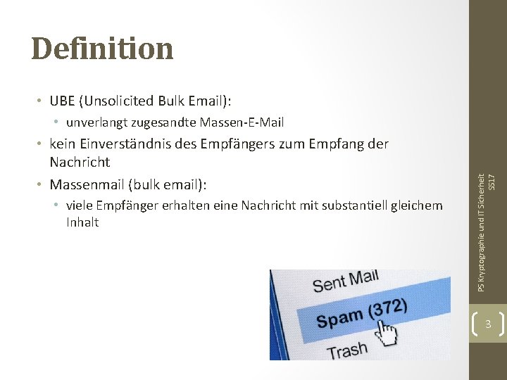 Definition • UBE (Unsolicited Bulk Email): • kein Einverständnis des Empfängers zum Empfang der