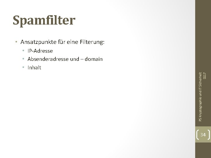 Spamfilter • Ansatzpunkte für eine Filterung: PS Kryptographie und IT Sicherheit SS 17 •