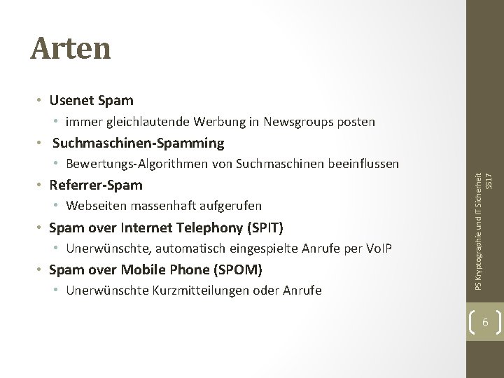 Arten • Usenet Spam • immer gleichlautende Werbung in Newsgroups posten • Suchmaschinen-Spamming •