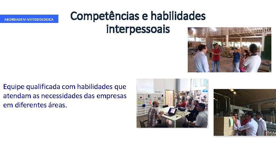 ABORDAGEM METODOLOGICA 2. Competências e habilidades interpessoais Equipe qualificada com habilidades que atendam as