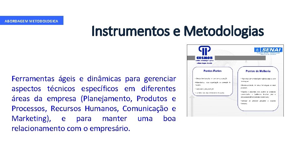 ABORDAGEM METODOLOGICA 3. Instrumentos e Metodologias Ferramentas ágeis e dinâmicas para gerenciar aspectos técnicos