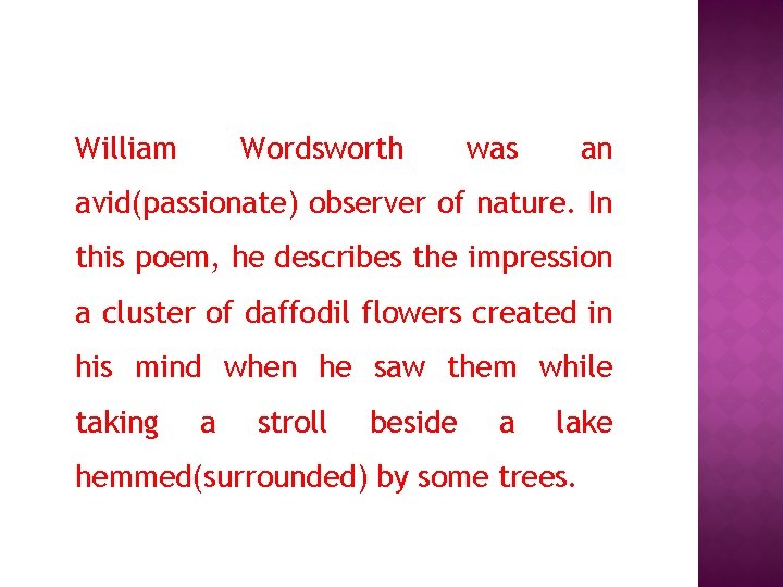  William Wordsworth was an avid(passionate) observer of nature. In this poem, he describes